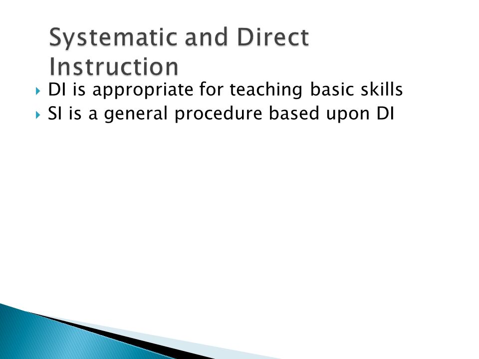  DI is appropriate for teaching basic skills  SI is a general procedure based upon DI