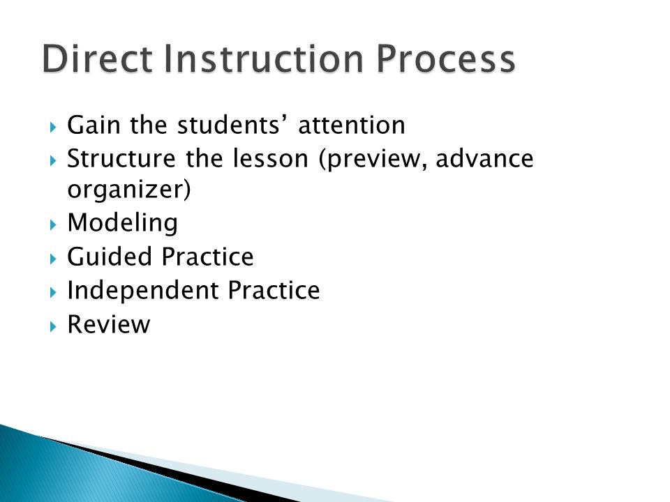  Gain the students’ attention  Structure the lesson (preview, advance organizer)  Modeling  Guided Practice  Independent Practice  Review