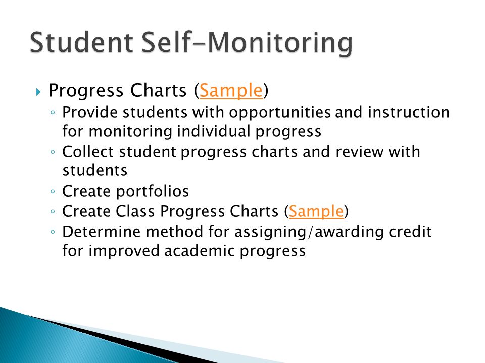  Progress Charts (Sample)Sample ◦ Provide students with opportunities and instruction for monitoring individual progress ◦ Collect student progress charts and review with students ◦ Create portfolios ◦ Create Class Progress Charts (Sample)Sample ◦ Determine method for assigning/awarding credit for improved academic progress