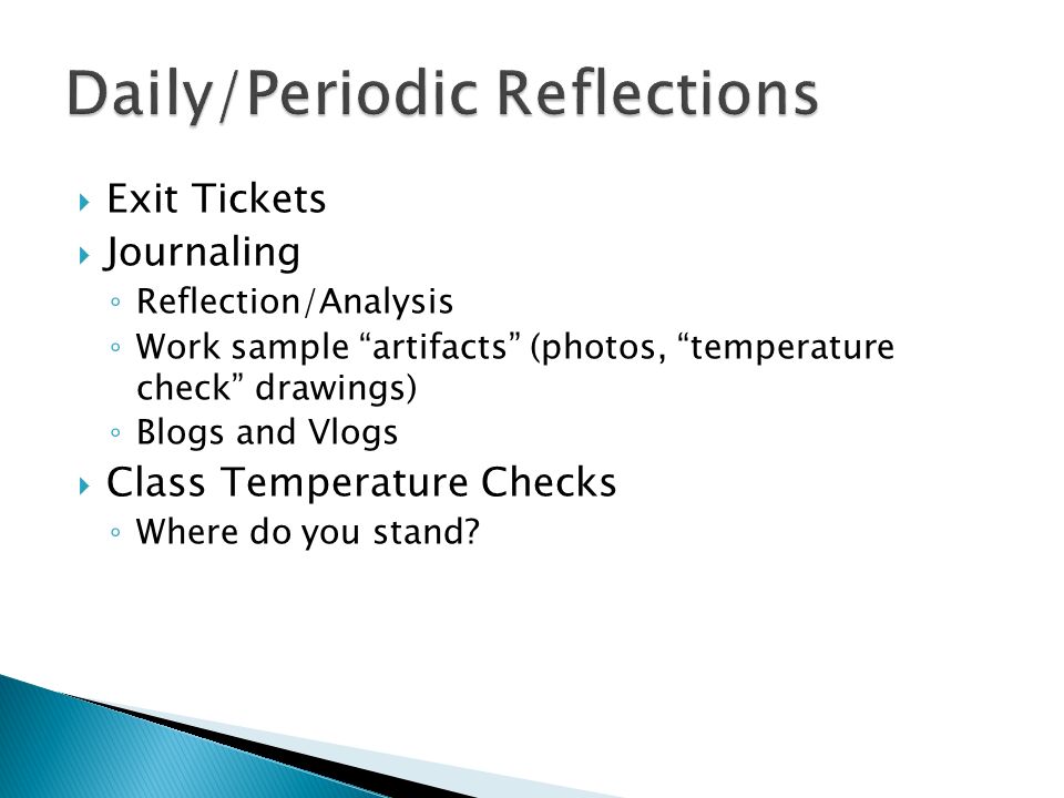  Exit Tickets  Journaling ◦ Reflection/Analysis ◦ Work sample artifacts (photos, temperature check drawings) ◦ Blogs and Vlogs  Class Temperature Checks ◦ Where do you stand