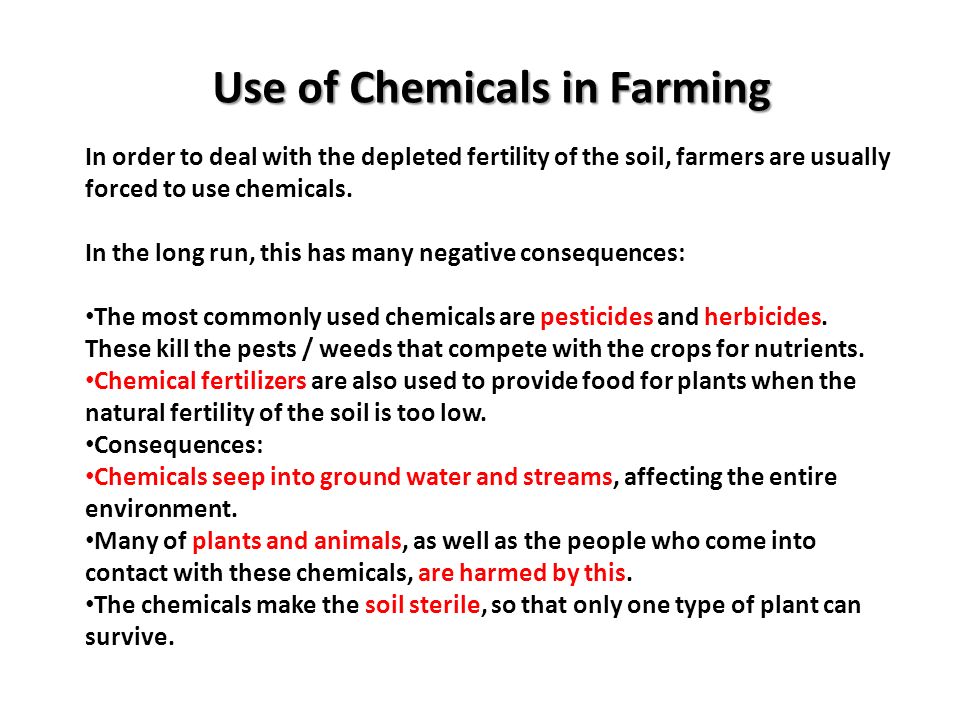 Use of Chemicals in Farming In order to deal with the depleted fertility of the soil, farmers are usually forced to use chemicals.