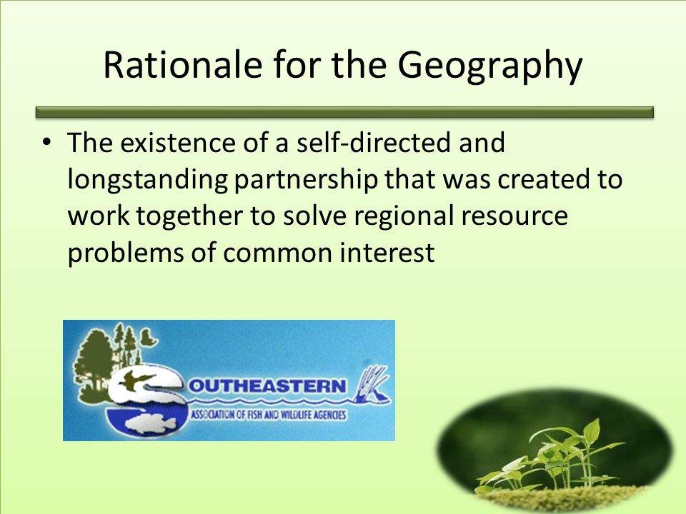 Rationale for the Geography The existence of a self-directed and longstanding partnership that was created to work together to solve regional resource problems of common interest
