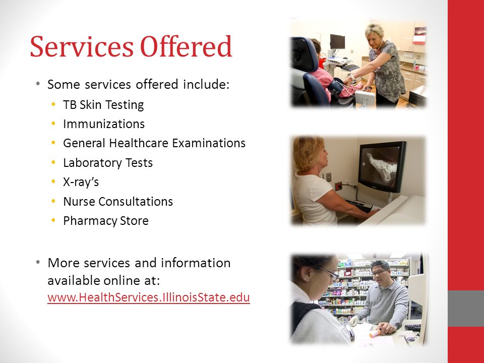 Services Offered Some services offered include: TB Skin Testing Immunizations General Healthcare Examinations Laboratory Tests X-ray’s Nurse Consultations Pharmacy Store More services and information available online at: