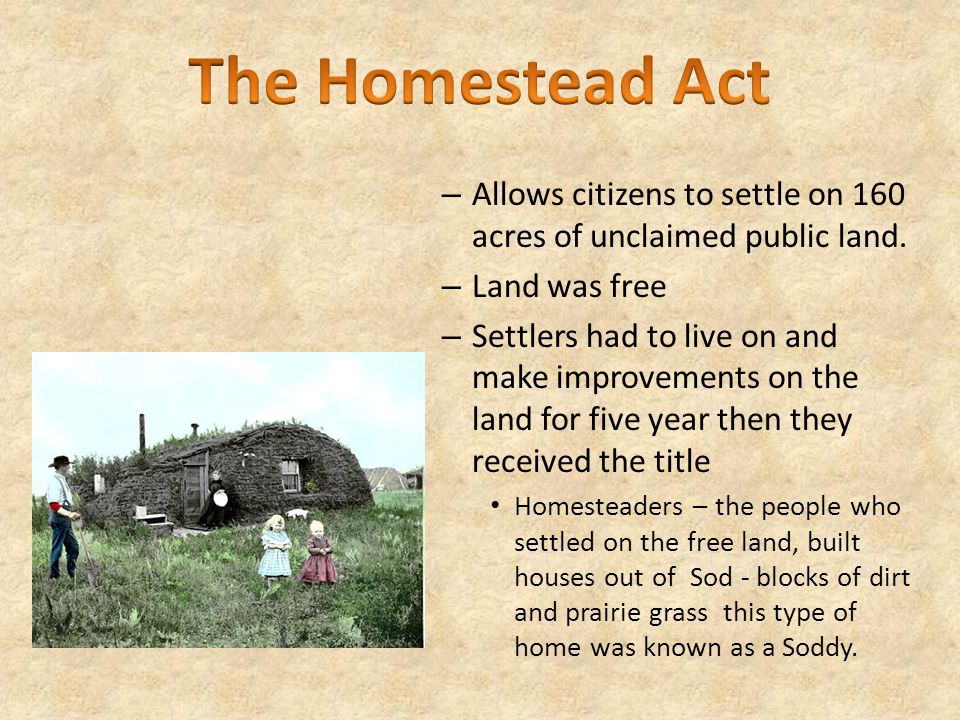 – Allows citizens to settle on 160 acres of unclaimed public land.