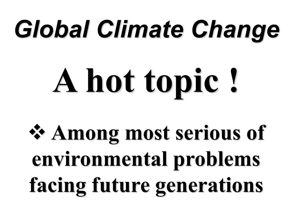 A hot topic !  Among most serious of environmental problems facing future generations