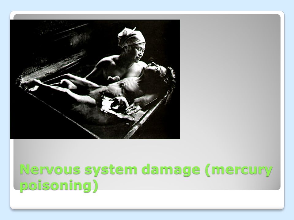 Nervous system damage (mercury poisoning)