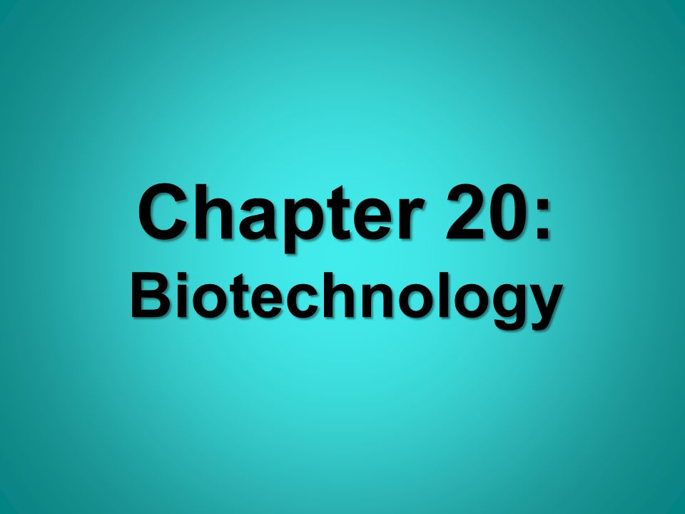 Chapter 20: Biotechnology