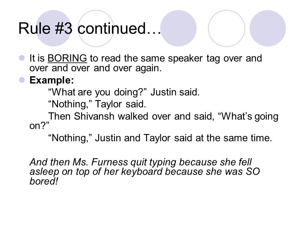 Rule #3 continued… It is BORING to read the same speaker tag over and over and over and over again.