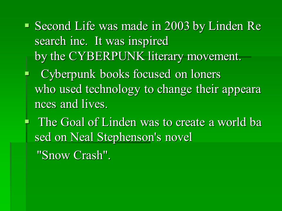  Second Life was made in 2003 by Linden Re search inc.