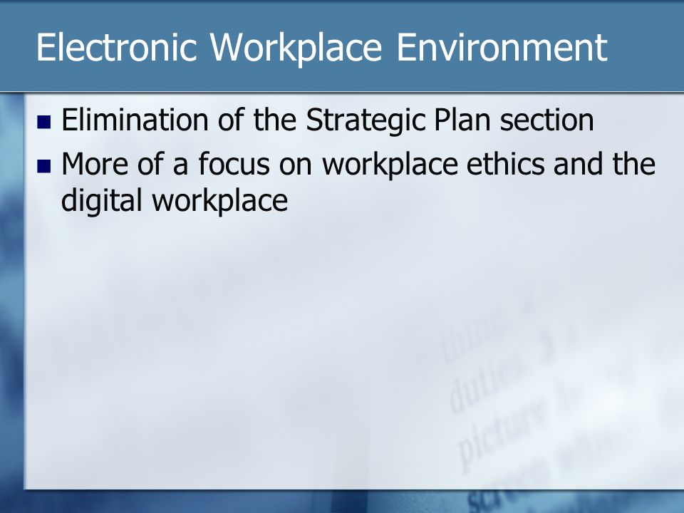Electronic Workplace Environment Elimination of the Strategic Plan section More of a focus on workplace ethics and the digital workplace