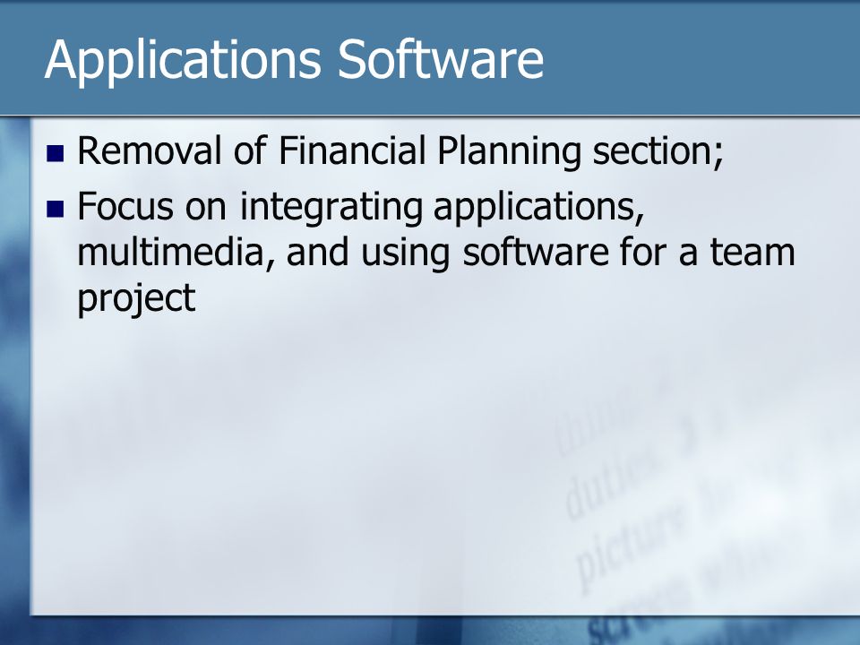 Applications Software Removal of Financial Planning section; Focus on integrating applications, multimedia, and using software for a team project