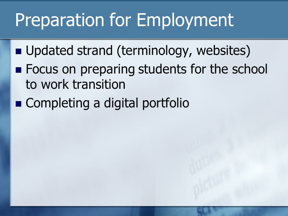 Preparation for Employment Updated strand (terminology, websites) Focus on preparing students for the school to work transition Completing a digital portfolio