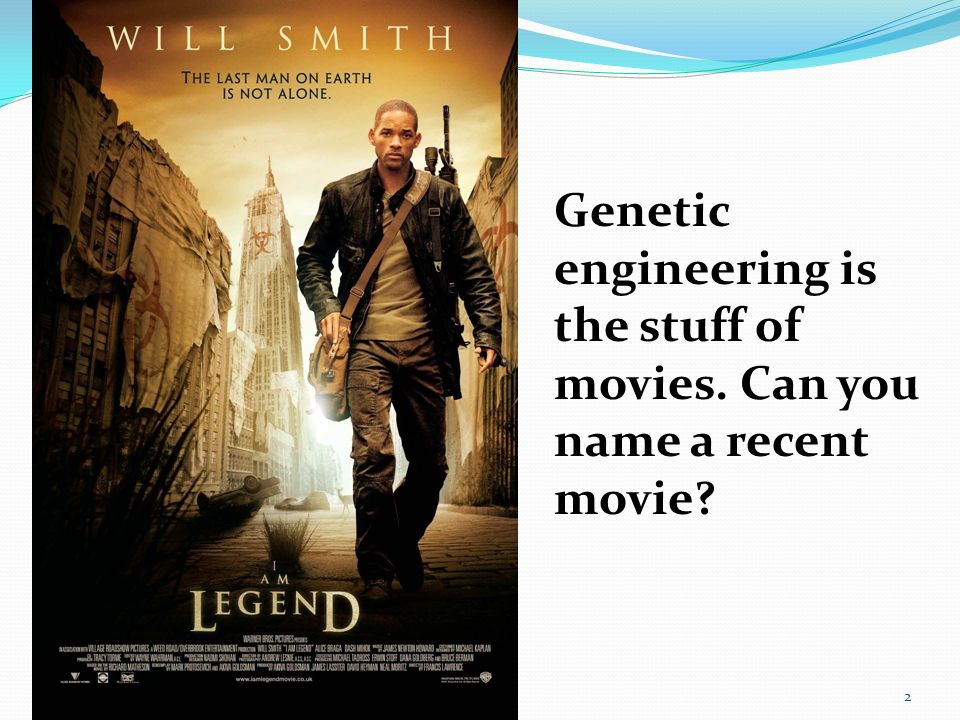 Genetic engineering is the stuff of movies. Can you name a recent movie 2