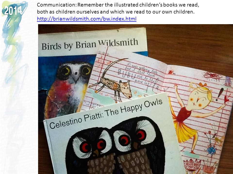 Communication: Remember the illustrated children’s books we read, both as children ourselves and which we read to our own children.