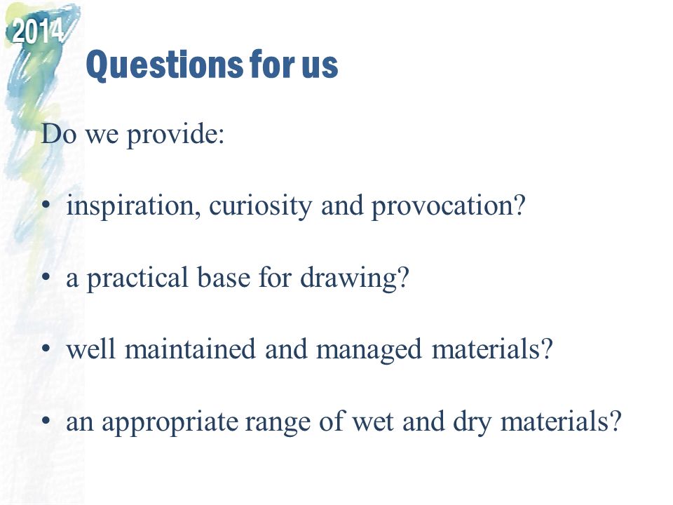 Questions for us Do we provide: inspiration, curiosity and provocation.