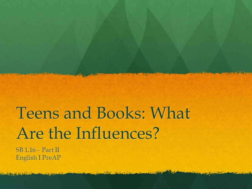 Teens and Books: What Are the Influences SB 1.16 – Part II English I PreAP