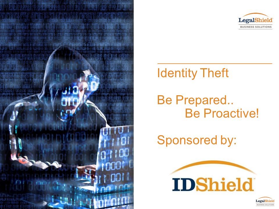 1 Identity Theft Be Prepared.. Be Proactive! Sponsored by: