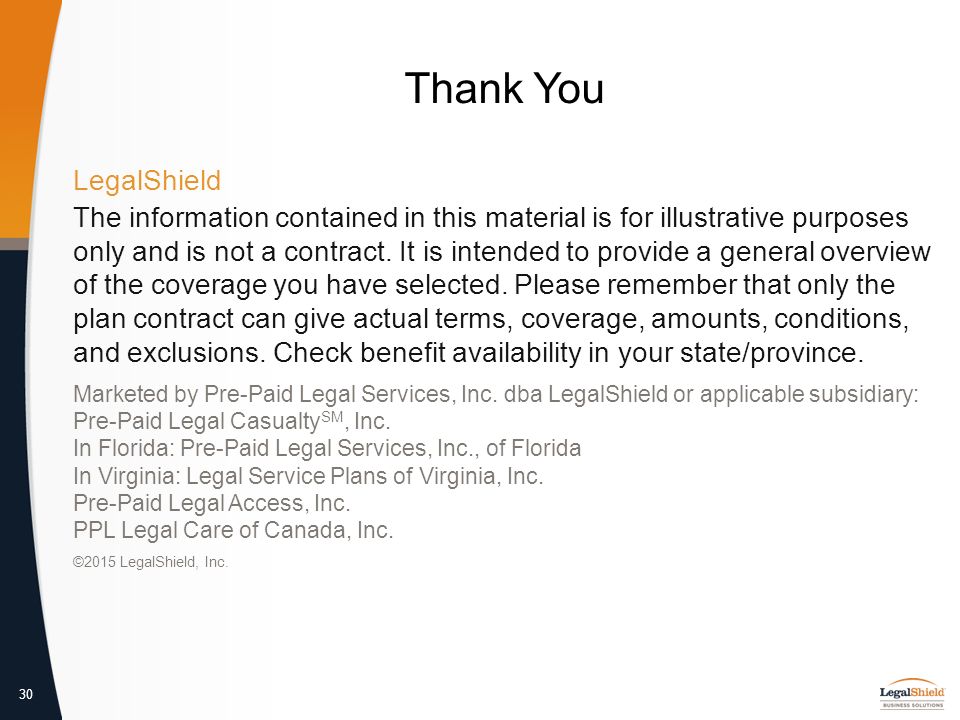 30 Thank You LegalShield The information contained in this material is for illustrative purposes only and is not a contract.