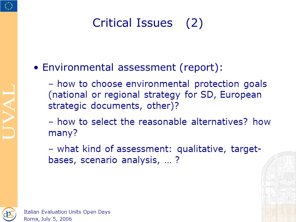 Critical Issues (2) Environmental assessment (report): – how to choose environmental protection goals (national or regional strategy for SD, European strategic documents, other).