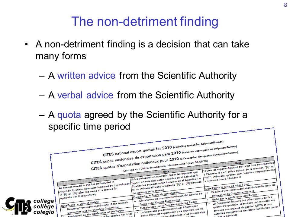 8 The non-detriment finding A non-detriment finding is a decision that can take many forms –A written advice from the Scientific Authority –A verbal advice from the Scientific Authority –A quota agreed by the Scientific Authority for a specific time period