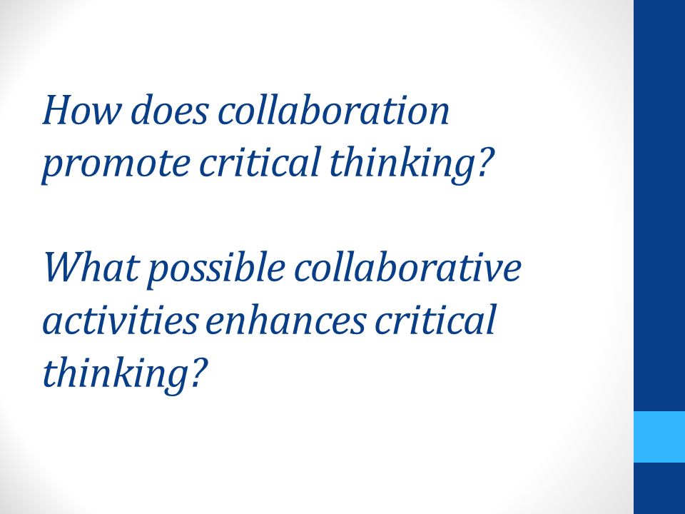 How does collaboration promote critical thinking.