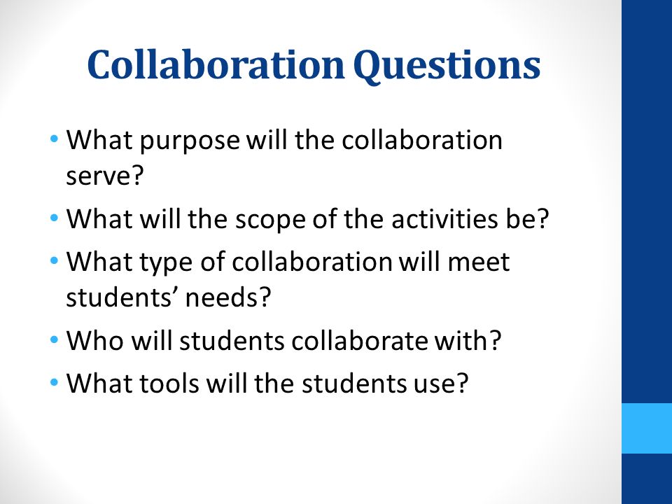 Collaboration Questions What purpose will the collaboration serve.