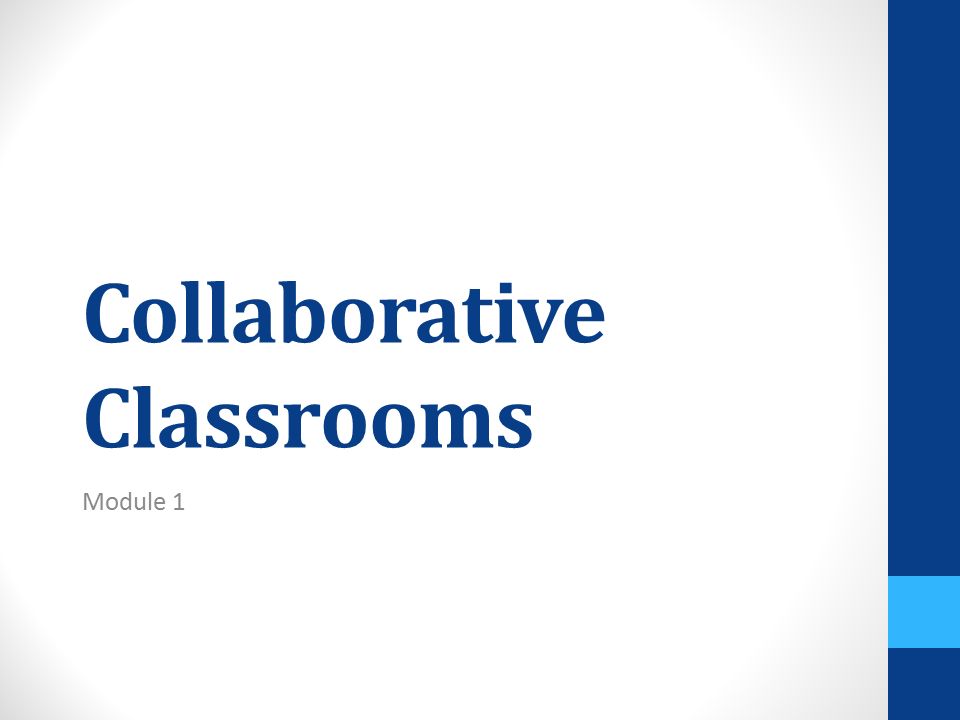 Collaborative Classrooms Module 1