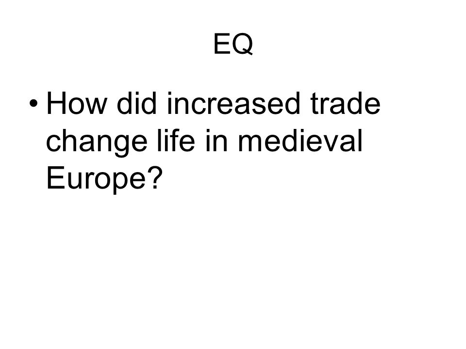 EQ How did increased trade change life in medieval Europe