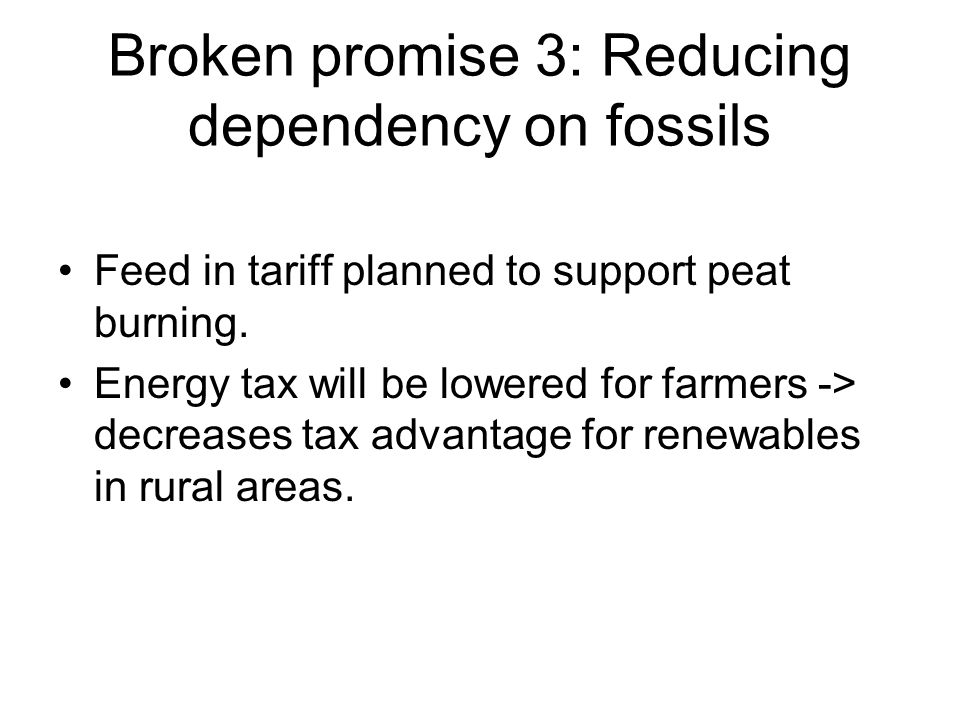 Broken promise 3: Reducing dependency on fossils Feed in tariff planned to support peat burning.