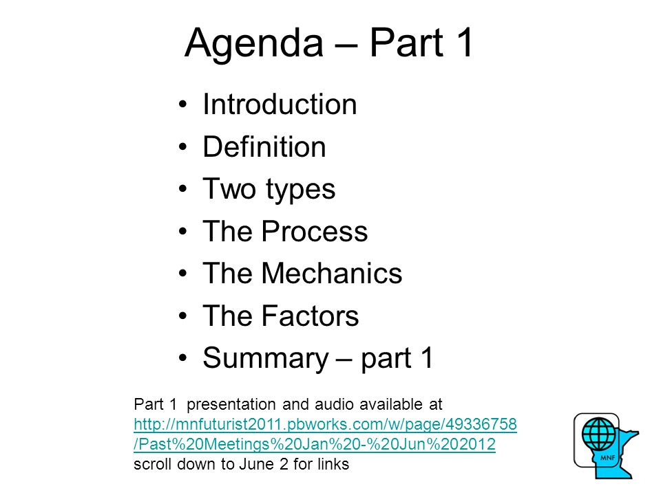 Agenda – Part 1 Introduction Definition Two types The Process The Mechanics The Factors Summary – part 1 Part 1 presentation and audio available at   /Past%20Meetings%20Jan%20-%20Jun% scroll down to June 2 for links   /Past%20Meetings%20Jan%20-%20Jun%202012