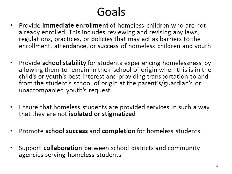 Goals Provide immediate enrollment of homeless children who are not already enrolled.