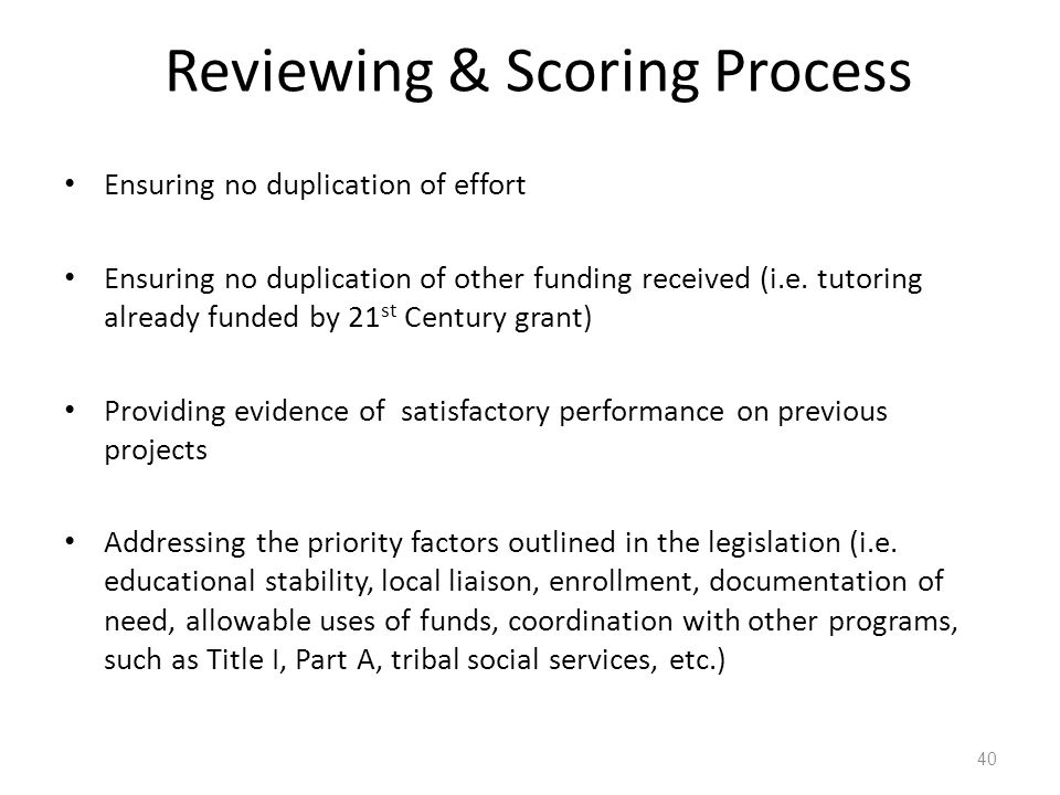 Reviewing & Scoring Process 40 Ensuring no duplication of effort Ensuring no duplication of other funding received (i.e.