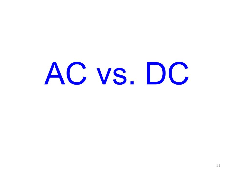 AC vs. DC 21