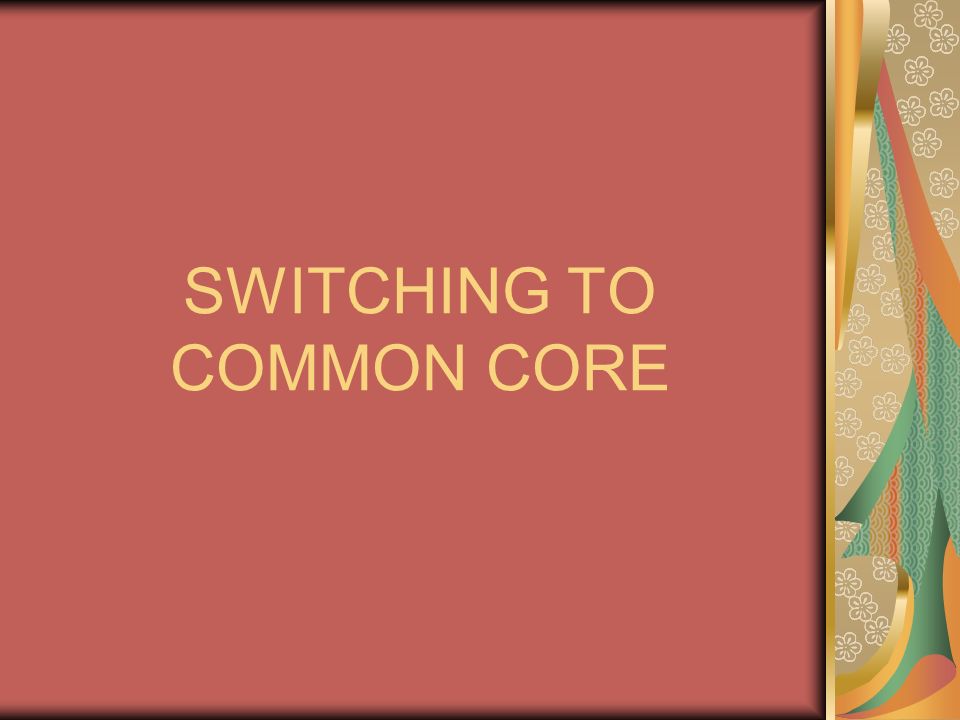 SWITCHING TO COMMON CORE