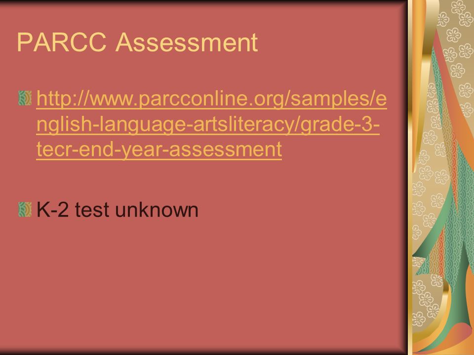 PARCC Assessment   nglish-language-artsliteracy/grade-3- tecr-end-year-assessment K-2 test unknown