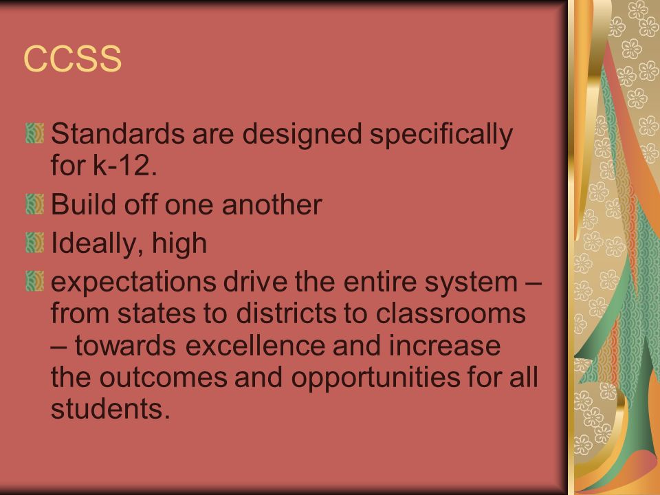 CCSS Standards are designed specifically for k-12.