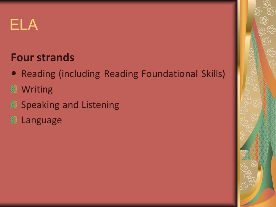 ELA Four strands Reading (including Reading Foundational Skills) Writing Speaking and Listening Language