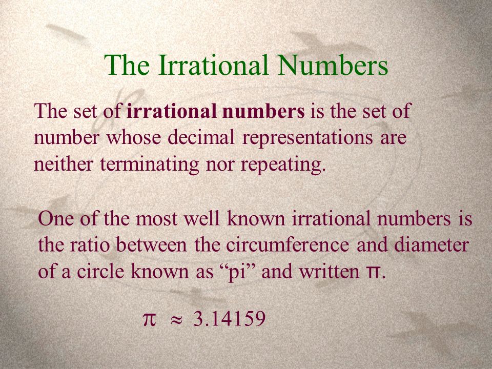 The set of irrational numbers is the set of number whose decimal representations are neither terminating nor repeating.