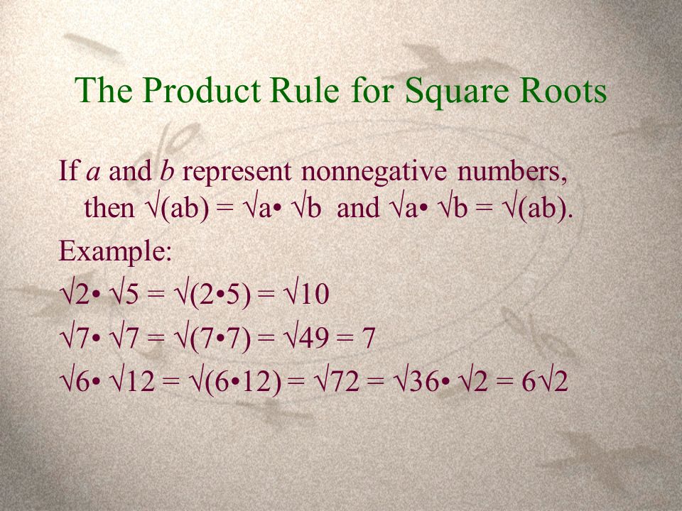 The Product Rule for Square Roots If a and b represent nonnegative numbers, then √(ab) =  a  b and  a  b =  (ab).