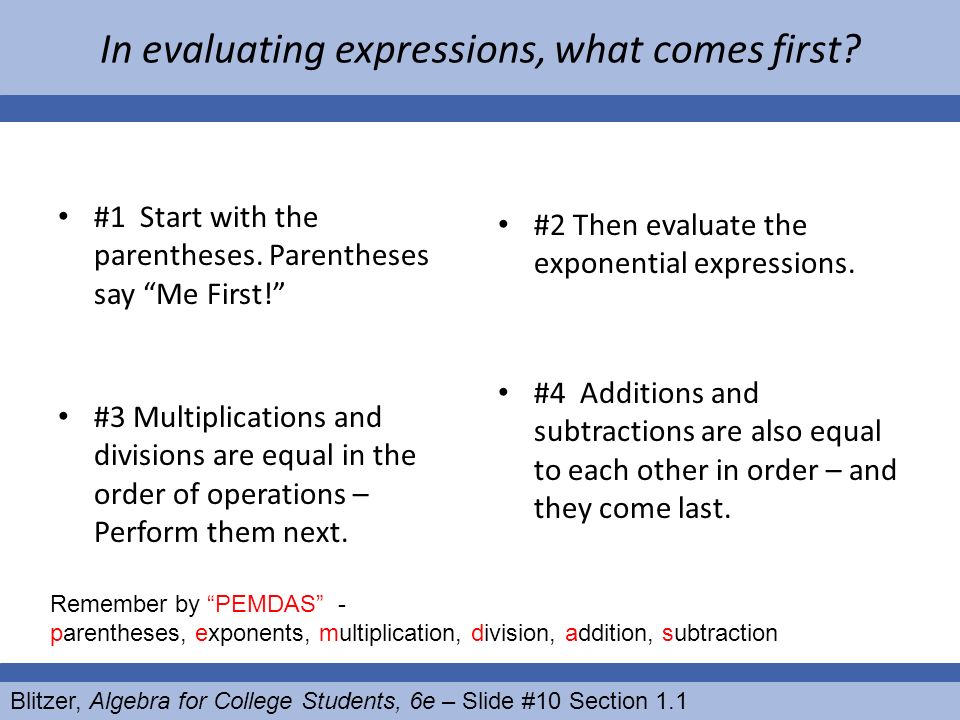 In evaluating expressions, what comes first. #1 Start with the parentheses.
