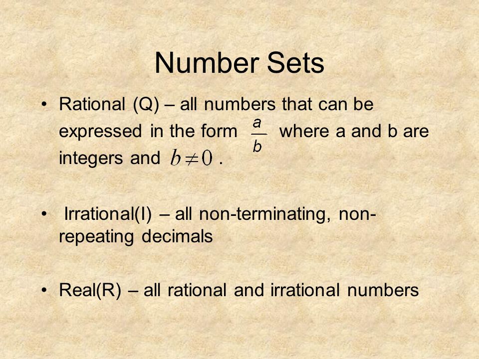 Number Sets Rational (Q) – all numbers that can be expressed in the form where a and b are integers and.