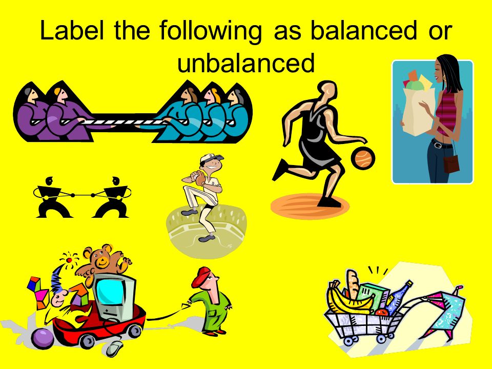 Label the following as balanced or unbalanced