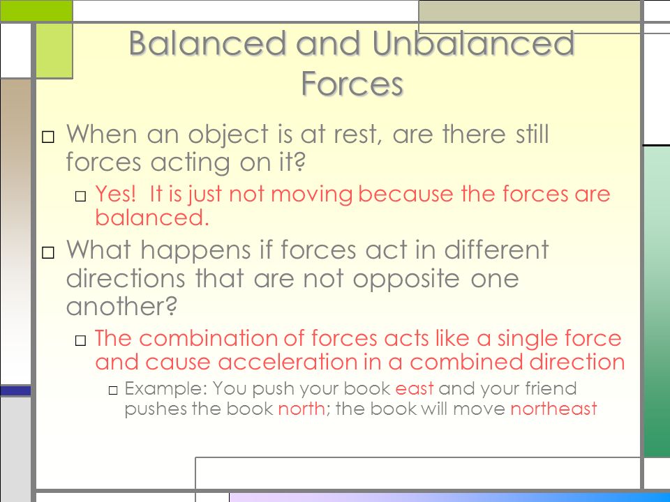 Balanced and Unbalanced Forces □When an object is at rest, are there still forces acting on it.
