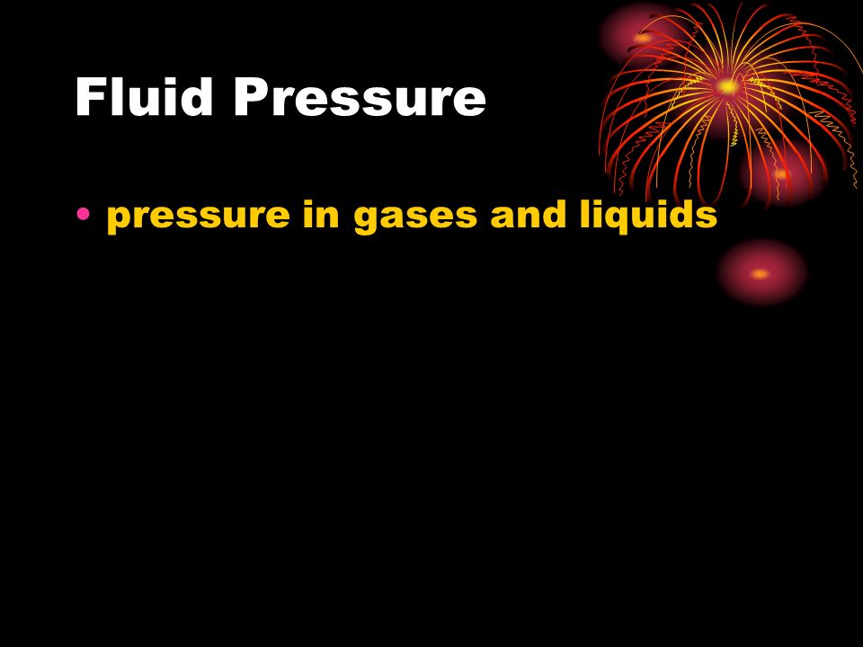 Fluid Pressure pressure in gases and liquids