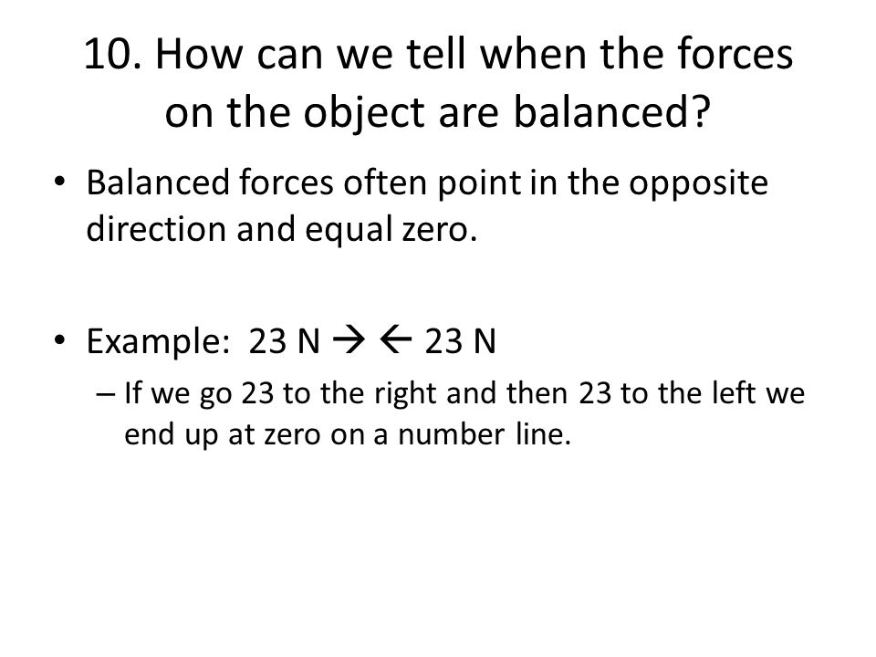 10. How can we tell when the forces on the object are balanced.