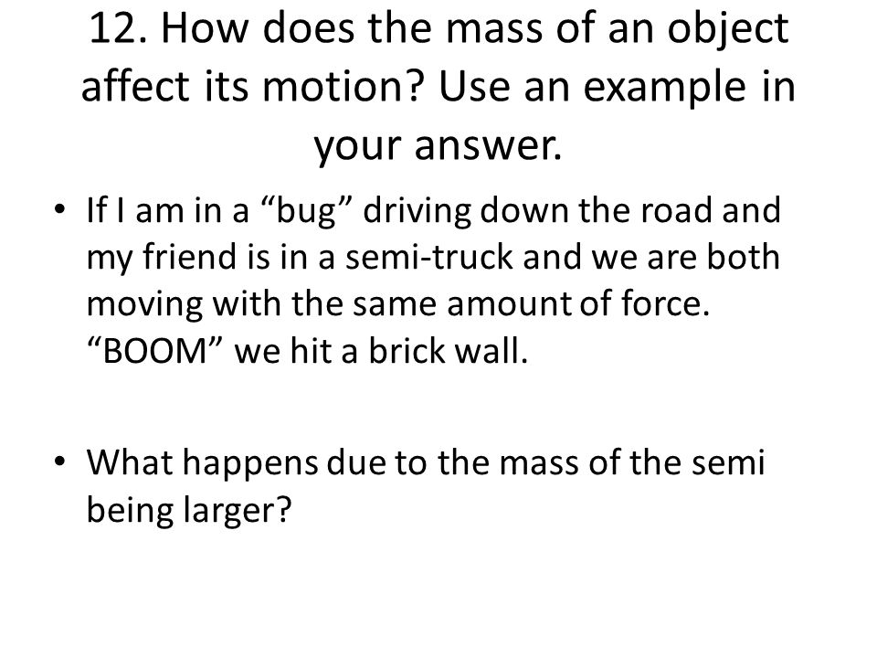 12. How does the mass of an object affect its motion.