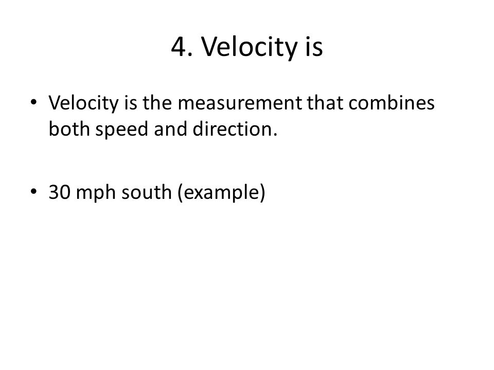 4. Velocity is Velocity is the measurement that combines both speed and direction.