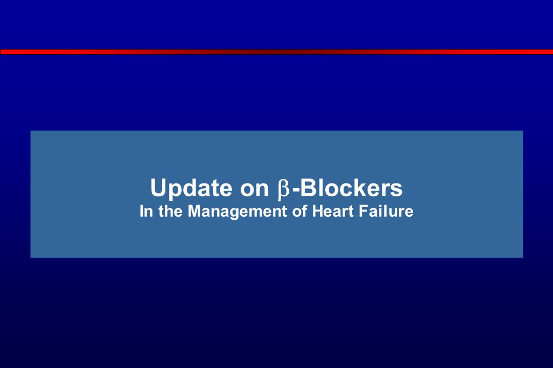 Update on  -Blockers In the Management of Heart Failure