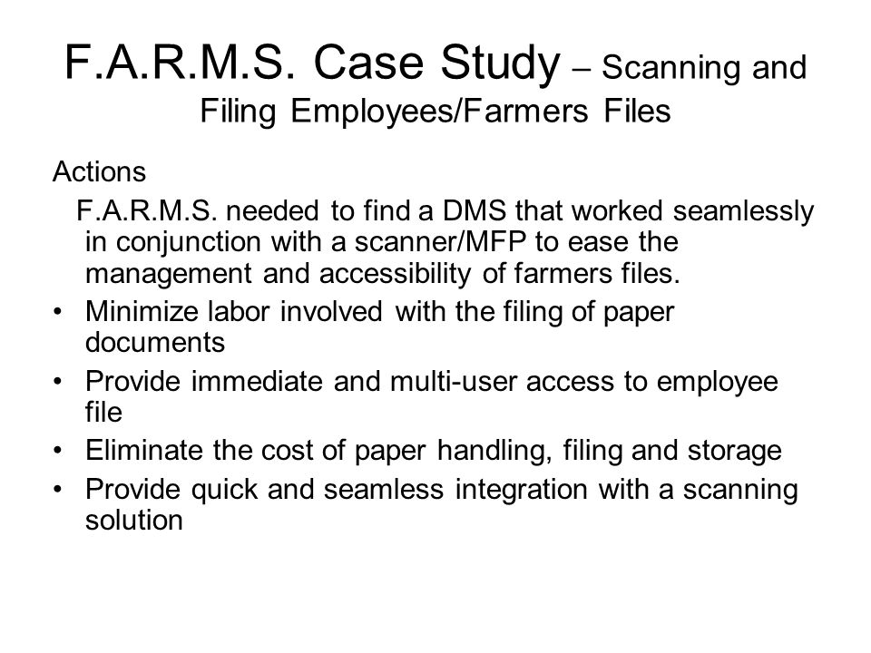 F.A.R.M.S. Case Study – Scanning and Filing Employees/Farmers Files Actions F.A.R.M.S.