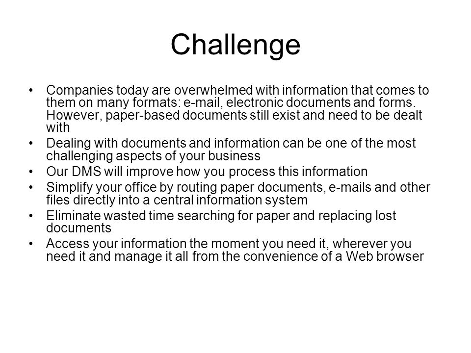 Challenge Companies today are overwhelmed with information that comes to them on many formats:  , electronic documents and forms.